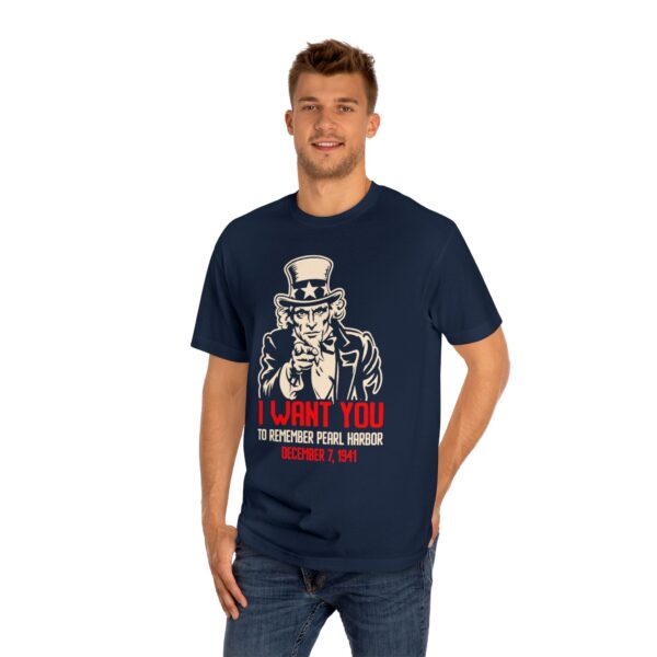 I WANT YOU to Remember Pearl Harbor Uncle Sam Unisex Classic Tee - Front Design - Image 7