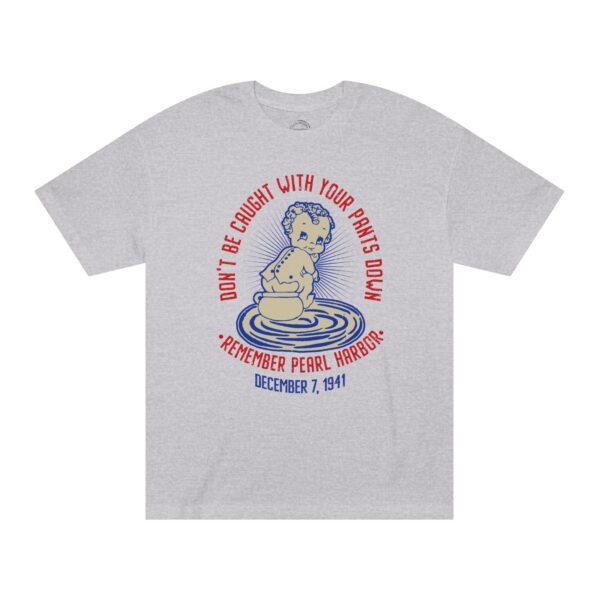 Don't Get Caught With Your Pants Down - Remember Pearl Harbor! Front Logo Unisex Classic Tee - Image 2