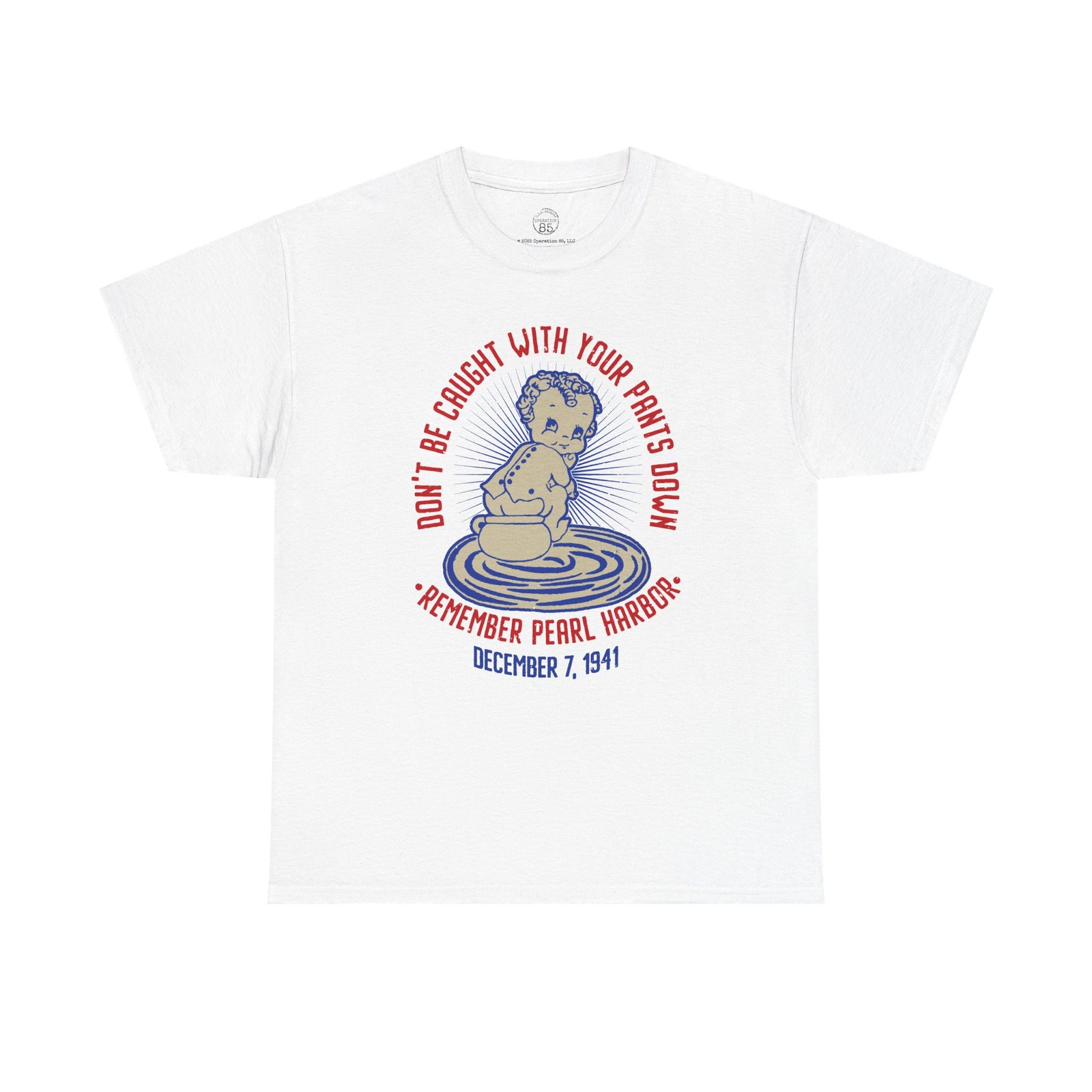 Don’t Get Caught With Your Pants Down – Remember Pearl Harbor! Front Logo Unisex Classic Tee – WWII Retro Tribute Shirt