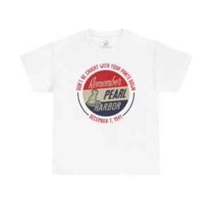 Don’t Be Caught With Your Pants Down – Remember Pearl Harbor! Vintage Button Design Unisex Classic Tee – WWII Tribute Shirt